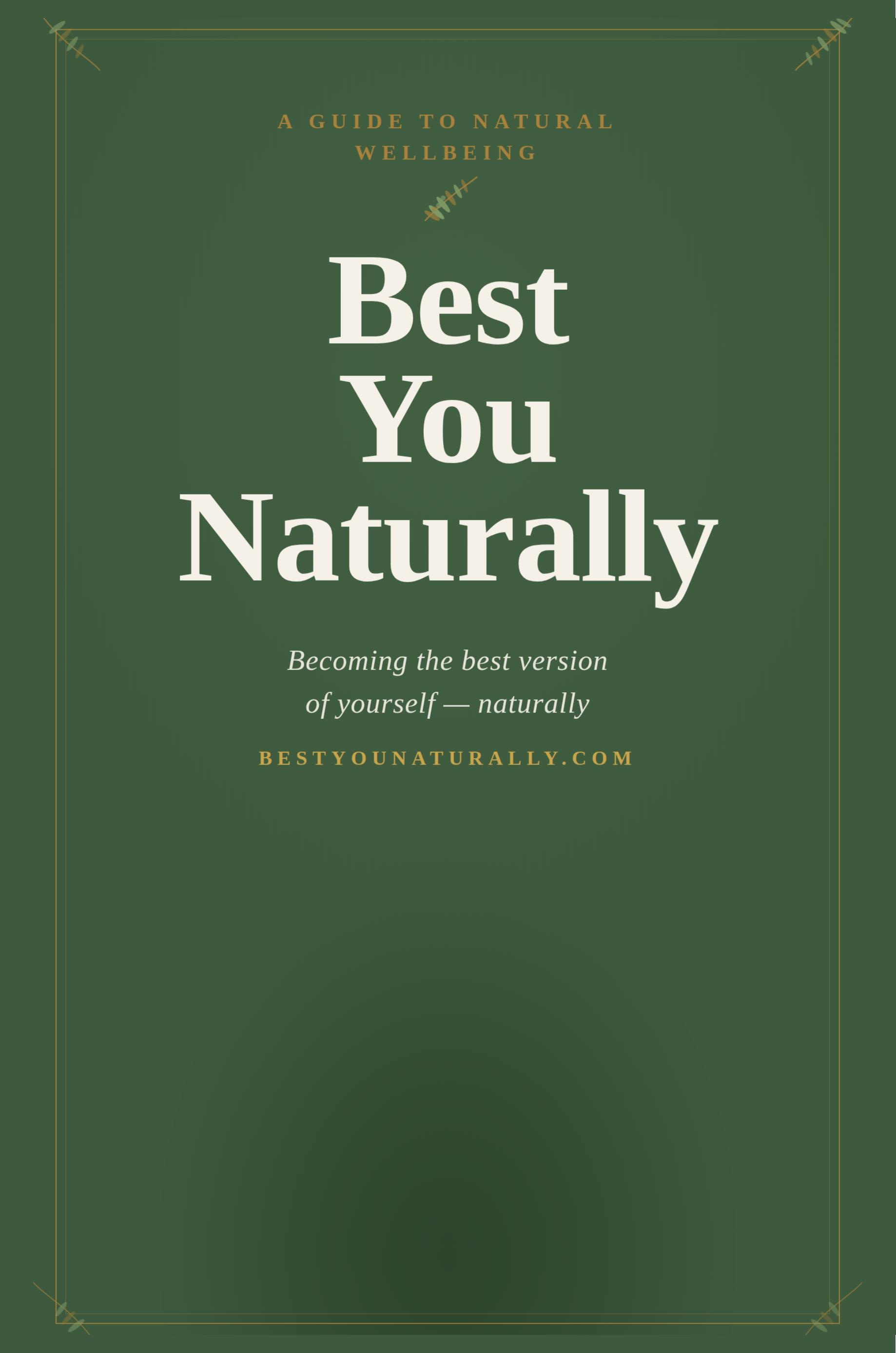 Best You Naturally — A Guide to Becoming the Best Version of Yourself, Naturally